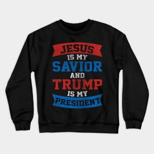 Jesus Is My Savior Trump Is My President Slogan Crewneck Sweatshirt